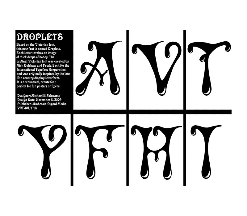 Droplet Font - I created a few letters for a new font I was designing. I started out hand drawing each letter as an 8x10 image. Then I scanned each font and created a vector file in Adobe Illustrator for each letter.
